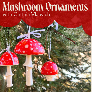 Mushroom Ornaments Workshop
