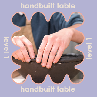 Handbuilding for the Table- Handbuilding I - 6 Week Class