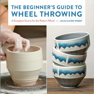 The Beginners Guild To Wheel Throwing